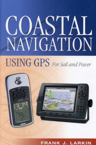 Download Coastal Navigation Using GPS: For Sail and Power Download Coastal Navigation Using GPS: For Sail and Power