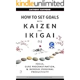 How to Set Goals with Kaizen & Ikigai: Focus, Cure Procrastination, & Increase Personal Productivity.