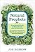 Natural Prophets: From Health Foods to Whole Foods--How the Pioneers of the Industry Changed the Way We Eat and Reshaped American Business
