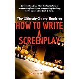 The Ultimate Course Book on How to Write a Screenplay: Screenwriting bible 101 on the foundations of screenwriting basics, page screenwriting &amp; editing, writer career advice book &amp; more...