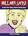 Hillary Says!: An Off-Color Hillary Clinton Coloring Book (Off-Color Books)