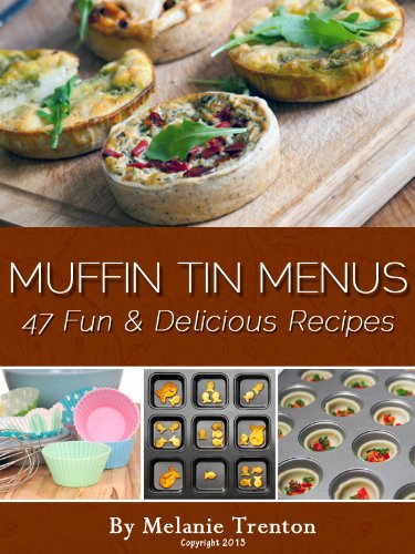 Muffin Tin Menus: 47 Fun & Delicious Recipes