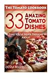 The Tomato Cookbook: 33 Amazing Tomato Dishes That You've Never Thought About!