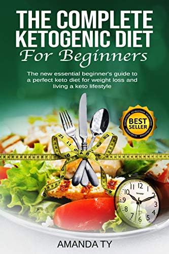 The Complete Ketogenic Diet for Beginners:   The new essential beginner's guide to a perfect keto diet for weight loss and living a keto lifestyle