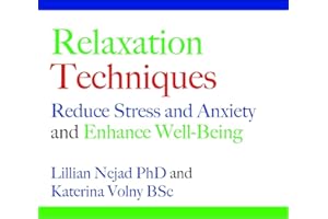 Relaxation Techniques: Reduce Stress and Anxiety and Enhance Well-Being