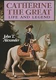 Front cover for the book Catherine the Great: Life and Legend by John T. Alexander