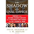 In the Shadow of the Oval Office: Profiles of the National Security Advisers and the Presidents They Served--From JFK to Geor