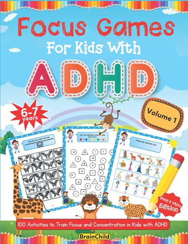 Focus Games For Kids With ADHD. 100 Activities to Train Focus and Concentration in Kids with ADHD. Volume 1. 6-7 years. Black & White Edition.