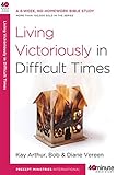 Living Victoriously in Difficult Times (40-Minute Bible Studies) by Kay Arthur, Bob Vereen