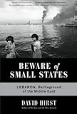 Beware of Small States: Lebanon, Battleground o...