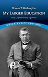 My Larger Education: Being Chapters from My Experience (Dover Thrift Editions) by Booker T. Washington