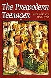 The Premodern Teenager : Youth in Society, 1150-1650, , 0772720185