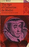 Front cover for the book Age of Catherine De Medici by J. E. Neale