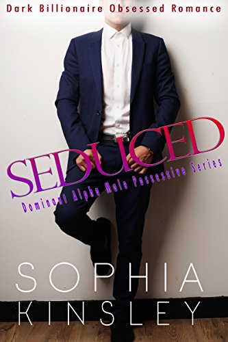 Seduced: Dark Billionaire Obsessed Romance (Dominant Alpha Male Possessive Series Book 1)