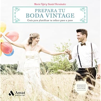 PREPARA TU BODA VINTAGE: Guía para planificar tu enlace paso a paso PREPARA TU BODA VINTAGE: Guía para planificar tu enlace paso a paso
