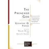The Preached God: Proclamation in Word and Sacrament (Lutheran Quarterly Books)