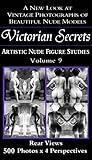 Victorian Secrets, Volume 9: Artistic Nude Figure Studies: A New Look at Vintage Photographs of Beautiful Nude Models by 