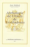 Anthologie des chants de troubadours by 