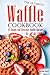 The Ultimate Waffle Cookbook: 31 Simple and Delicious Waffle Recipes