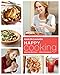 Happy Cooking: Make Every Meal Count ... Without Stressing Out: A Cookbook by 