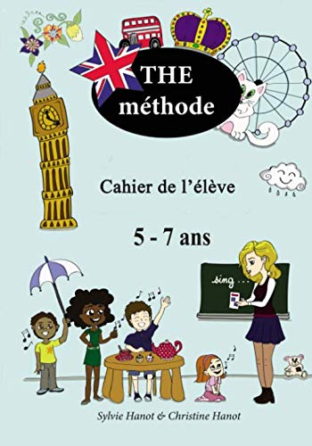 THE méthode, cahier de l'élève: Apprendre l'anglais avec des chansons et des jeux, 5-7 ans. (Fren by Sylvie Hanot