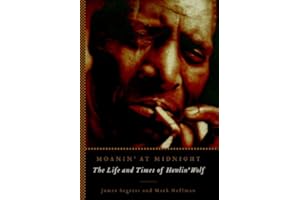 Moanin' at Midnight: The Life and Times of Howlin' Wolf