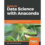 Hands-On Data Science with Anaconda: Utilize the right mix of tools to create high-performance data science applications