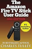The Amazon Fire TV Stick User Guide: Your Guide to Movies, TV, Apps, Games & More!