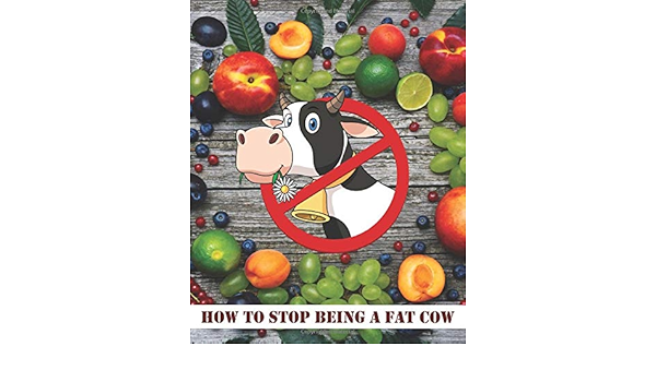 How To Stop Being A Fat Cow Joke Books 9781096843702 Amazon Com Books