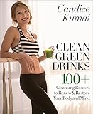 Image de Clean Green Drinks: 100+ Cleansing Recipes to Renew & Restore Your Body and Mind