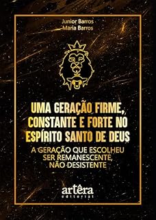 Livro Uma Geração Firme, Constante e Forte no Espírito Santo de Deus: A Geração que Escolheu Ser Remanescente, Não Desistente