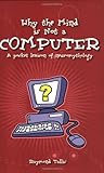 Why the Mind is Not a Computer: A Pocket Lexicon of Neuromythology (Societas)