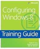 Training Guide Configuring Windows 8 (MCSA) (Microsoft Press Training Guide)