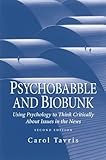 Psychobabble and Biobunk : Using Psychology to Think Critically about Issues in the News, Tavris, Carol, 0130279862