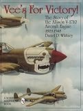 Vees For Victory!: The Story of the Allison V-1710 Aircraft Engine 1929-1948 (Schiffer Military Hist by