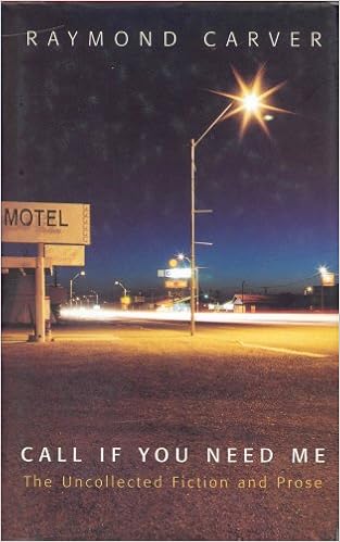 Call If You Need Me The Uncollected Fiction And Prose Carver Raymond 9781860468209 Amazon Com Books