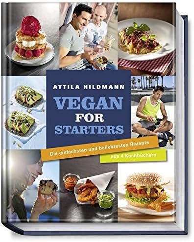 Vegan for starters: Die einfachsten und beliebtesten Rezepte aus vier Kochbüchern von Attila Hildmann