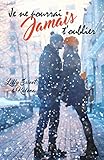 Je ne pourrai jamais t'oublier (French Edition) by Lilly Sweet, Kaléna