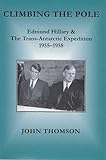 Front cover for the book Climbing the Pole: Edmund Hillary & the Trans-Antarctic Expedition 1955-1958 by John Thomson