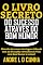 Livro O LIVRO SECRETO DO SUCESSO ATRAVÉS DO BOM HUMOR: Obtenha Sucesso e Vantagens Lidando com os Desafios da Vida com Bom Humor e Leveza!