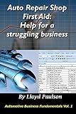 Auto Repair Shop First Aid: Help for a struggling business (Automotive Business Fundamentals Book 1)