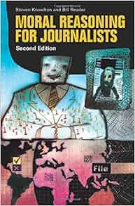 Moral Reasoning For Journalists 2nd Edition Steven