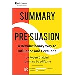 Summary of ‘Pre-Suasion’ by Robert Cialdini. (2 Summaries in 1: In-Depth Kindle Version and Bonus 2-Page PDF.)