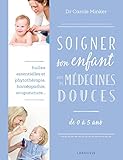 Image de Soigner son enfant avec les médecines douces: de 0 à 5 ans