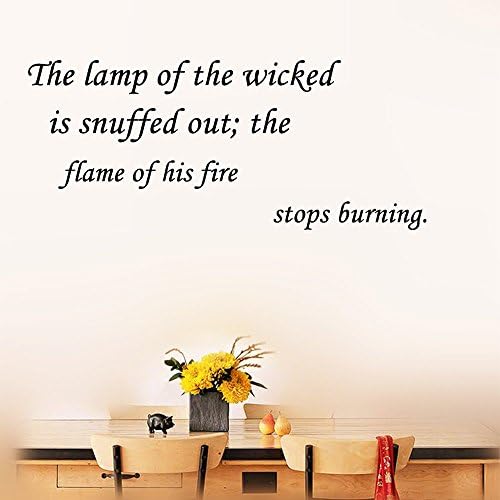 The lamp of the wicked is snuffed out; the flame of his fire stops burning.Vinyl Wall Art Inspirational Quotes and Saying Home decor Decal Sticker Size: 12'' X 28''