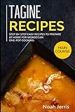 Tagine Recipes: Step-by-step Easy recipes to prepare at home for Moroccan one-pot cooking by Noah Jerris