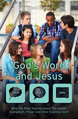 God's Word And Jesus: What the Bible Teaches about The Gospel, Evangelism, Prayer and other Essential Stuff (Think Ask Bible Book 3)
