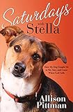 Saturdays with Stella: How My Dog Taught Me to Sit, Stay, and Come When God Calls by 