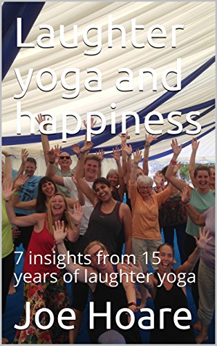Laughter yoga and happiness: 7 insights from 15 years of laughter yoga