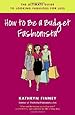 How to Be a Budget Fashionista: The Ultimate Guide to Looking Fabulous for Less